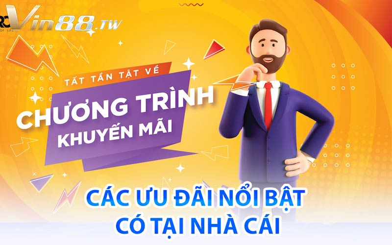 Các ưu đãi nổi bật có tại nhà cái